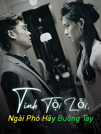  Tình Tội Lỗi, Ngài Phó Hãy Buông Tay